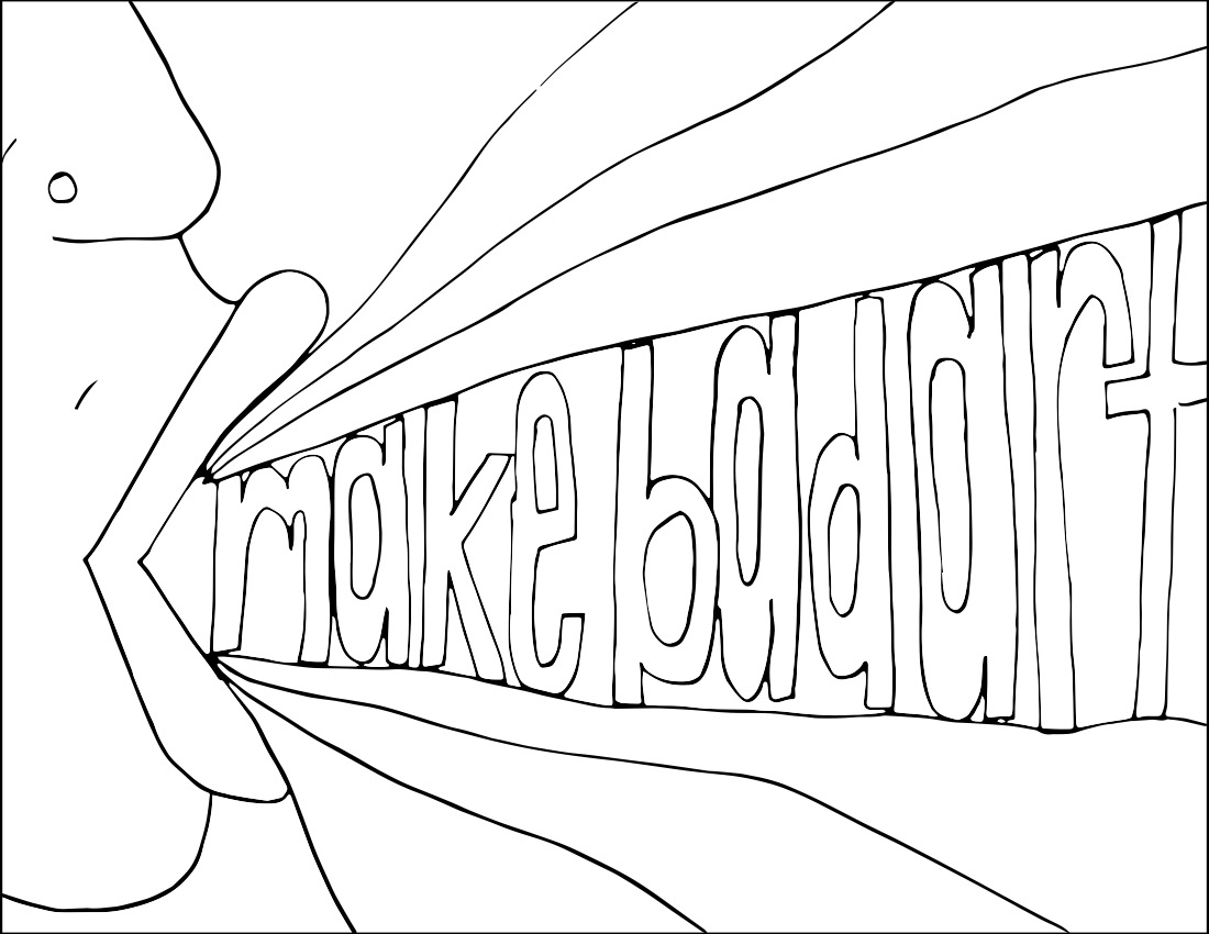 A black-and-white line drawing of an open mouth, with the words &ldquo;make bad art&rdquo; flowing out of it.